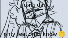 a drawing of a man and a woman with the words " going dark only real ones know "