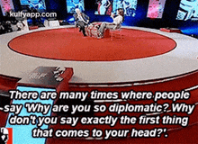 there are many times where people say why are you so diplomatic why don t you say exactly the first thing that comes to your head