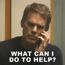 a man talking on a cell phone with the words " what can i do to help "