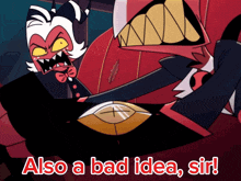 a cartoon character says also a bad idea sir on the bottom right