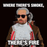 a man wearing a wig and sunglasses says where there 's smoke , there 's fire