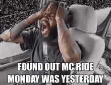 Mc Ride Mondays Death Grips GIF - Mc Ride Mondays Death Grips Found Out Mc Ride Monday Was Yesterday GIFs