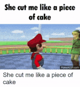 a video game character says she cut me like a piece of cake and she cut me like a piece of cake