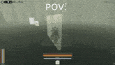 a screenshot of a video game that says pov on the top