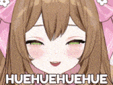 a close up of a girl 's face with the words huehuehuehue written on it
