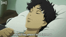 a man laying in bed with the words i kinda like where i 'm at right now on the bottom