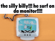 the silly billy he surf on da monitor !!! key chain