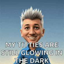 a caricature of a man with the words my titties are still glowing in the dark