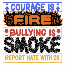 courage is fire bullying is smoke report hate with211 bully bullying