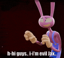 a pink cartoon character with the words h-hi guys i - i 'm evil jax