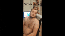 a shirtless man sits in front of a computer with the words " barony time " on the bottom