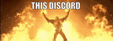 a man standing in front of a fire with the words this discord written above him