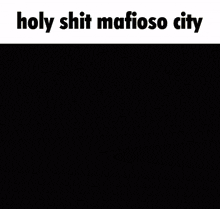 a picture of a city and the words holy shit mafioso city