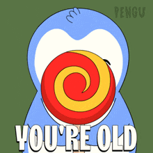 a penguin with a lollipop in its mouth and the words you 're old