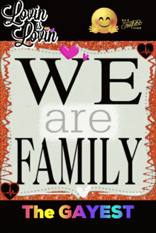a sign that says we are family the gayest on it