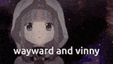 a girl with a hood and the words wayward and vinny behind her