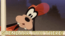 a cartoon of goofy with the words stendarr you there