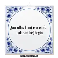 a blue and white tile that says aan alles komt een eind