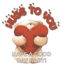 a teddy bear is holding a red heart in his hands and says `` hugs to you have a good day baby '' .
