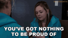 Youve Got Nothing To Be Proud Of Sophie Donaldson GIF - Youve Got Nothing To Be Proud Of Sophie Donaldson Wentworth GIFs