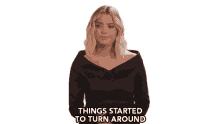 things started to turn around things started to change i saw some chnages opportunities came ashley benson