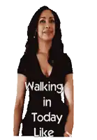 a woman is wearing a shirt that says walking in today like