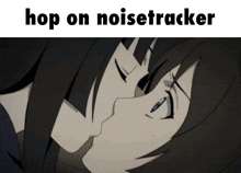 a couple of anime girls kissing with the words hop on noisetracker below them