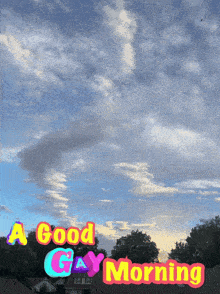 a sign that says a good gay morning with a blue sky in the background
