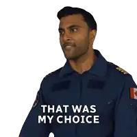 a man in a blue uniform is saying that was my choice