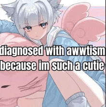 a picture of a cat girl with the words " diagnosed with awwtism because im such a cutie "