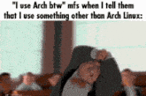 a man in a suit and bow tie says " i use arch btw " mfs when i tell them that i use something other