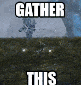 a video game scene with the words `` gather this '' written on it .
