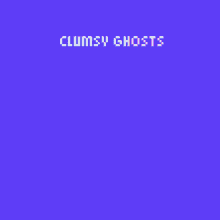 ghosts clumsy