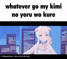 a picture of a girl with the words " whatever go my kimi no yoru wo kure " above her