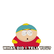 what did i tell you cartman south park i told you guys what did i say