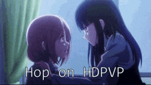 a couple of anime girls looking at each other with the words hop on hdpvp written below them