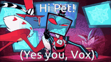 a cartoon character with the words hi pet yes you vox