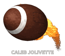 a football with flames coming out of it and the name caleb jolivette