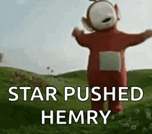 a teletubbies character is standing in a grassy field with the words star pushed hemry above him