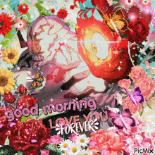 a picture of flowers and butterflies with the words good morning love you forever