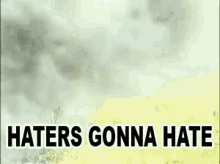 Hatersgonna GIF - Hatersgonna Hate GIFs