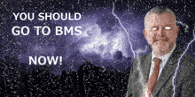 a man in a suit and tie stands in front of a lightning storm with the words " you should go to bms now "