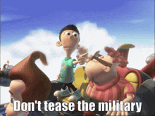 a cartoon character with the words " don 't tease the military " on the bottom