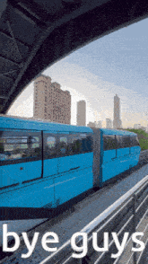 a picture of a blue train with the words bye guys on the bottom