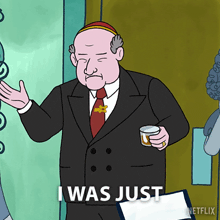 a cartoon of a man in a suit and tie holding a cup and a piece of paper that says " i was just "