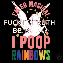 unicorn amazing i poop rainbows im so magical truth be told