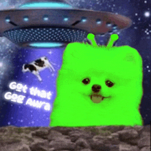 a green dog is standing in front of a ufo and a cow with the words got that gg aura