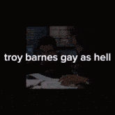 Troy Barnes Gay As Hell GIF - Troy Barnes Gay As Hell Community GIFs