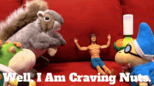 a group of stuffed animals with the words well i am craving nuts written below them