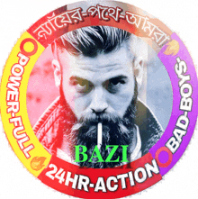 a picture of a man with a beard is surrounded by the words bazi 24hr action bad boys